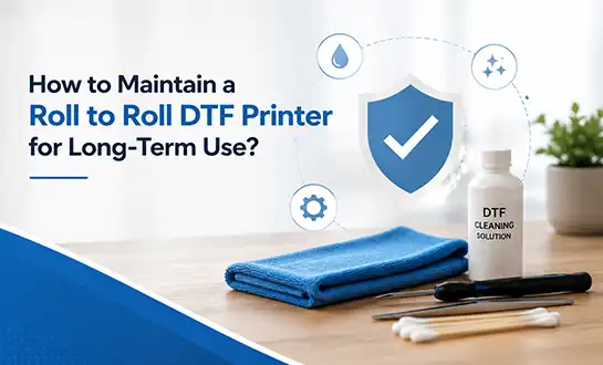 How to Choose the Best Roll to Roll DTF Printer for Your Business?